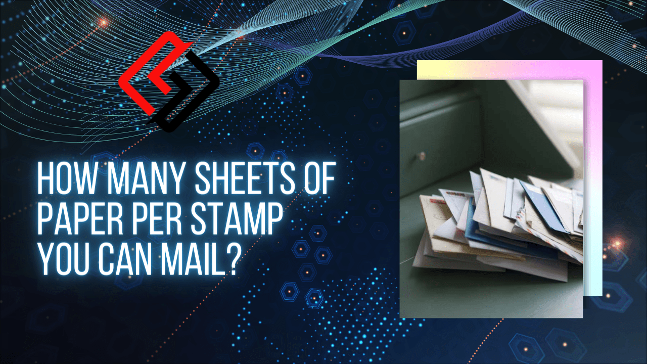 How Many Sheets of Paper Per Stamp You Can Mail in 2022